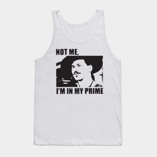 I'm In My Prime - I AM In My Prime - Not Me, I'm In My Prime - Not Me, I Am in My Prime Tank Top